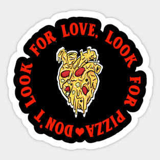 Don't look for love look for pizza Sticker